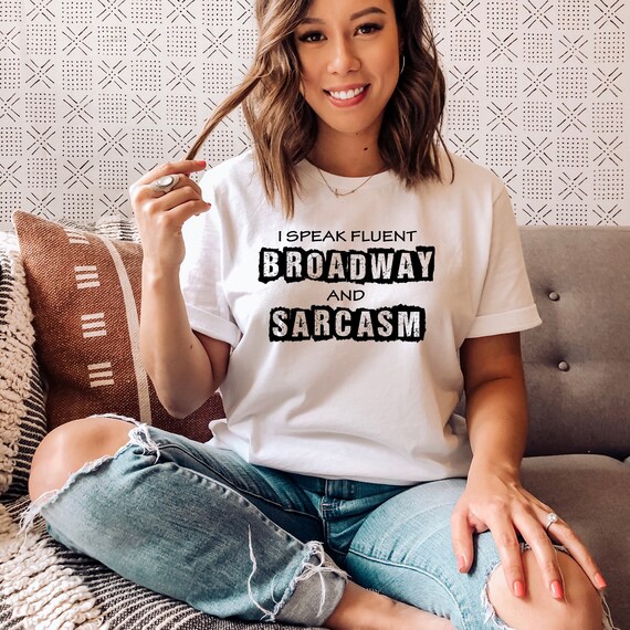 I Speak Fluent Broadway And Sarcasm T-Shirt Theater Gift Tee I Speak Fluent Broadway And Sarcasm T-Shirt Theater Gift Tee