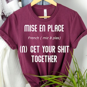 Mise En Place Chef Shirt: Funny Culinary Gift