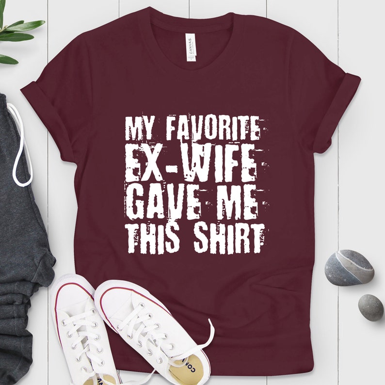 My Favorite Ex-wife Gave Me This Shirt Divorced Shirt - Etsy