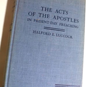 The Acts of the Apostles in the present-day preaching by Halford Luccock Willett Clark Company