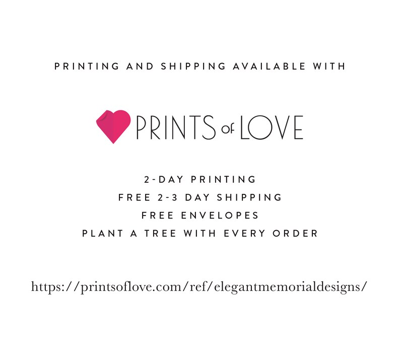 Pu&ograve; includere: Un logo a forma di cuore rosso con il testo "PRINTS of LOVE" sotto. Il testo sotto il logo dice "2-DAY PRINTING FREE 2-3 DAY SHIPPING FREE ENVELOPES PLANT A TREE WITH EVERY ORDER" e include un indirizzo del sito web: "https://printsoflove.com/ref/elegantmemorialdesigns/"