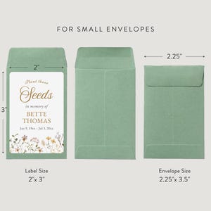 May include: Sage green seed packet with a label that reads "Plant these Seeds in memory of BETTE THOMAS Jan 9, 19--Jul 3, 20--." The label is 5.08cm x 7.62cm and the envelope is 5.72cm x 8.89cm.