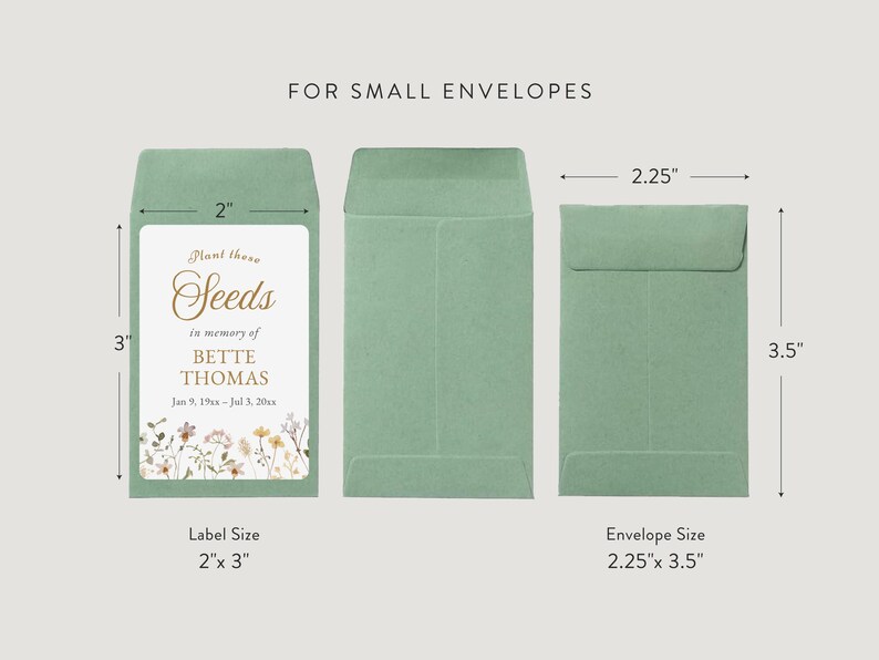 May include: Sage green seed packet with a label that reads "Plant these Seeds in memory of BETTE THOMAS Jan 9, 19--Jul 3, 20--." The label is 5.08cm x 7.62cm and the envelope is 5.72cm x 8.89cm.