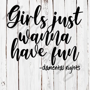 May include: Black and white text on a white wood background that reads "Girls just wanna have fun -damental rights".