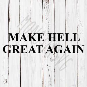 Make Hell Great Again Digital Design SVG JPG PNG