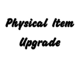 Physical item upgrade