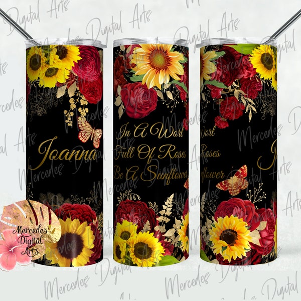 Be a Sunflower in a field of Roses Skinny Stainless Steel Tumbler Personalized