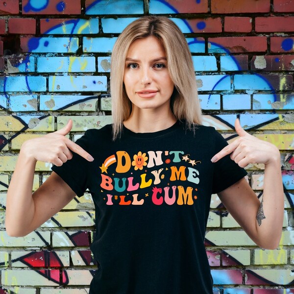 T-shirt Homme Humoristique – Message Drôle "Don't Bully Me. I'll Cum", 100% Coton, Multicolore