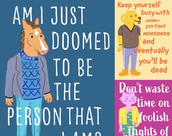 May include: A blue background with a cartoon horse wearing a blue sweater and blue jeans. The horse is looking to the right. The text "AM I JUST DOOMED TO BE THE PERSON THAT I AM?" is written in white. On the right side of the image, there are two cartoon animals. A yellow dog wearing a grey shirt and blue jeans with the text "Keep yourself busy with unimportant nonsense and eventually you'll be dead." A pink cat wearing a yellow shirt and a blue skirt with the text "Don't waste time on foolish flights of fancy."