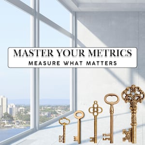 May include: An image featuring five antique brass keys of varying sizes and designs. The keys are arranged in a row, with a cityscape visible through a large window in the background. The text "MASTER YOUR METRICS MEASURE WHAT MATTERS" is displayed above the keys.