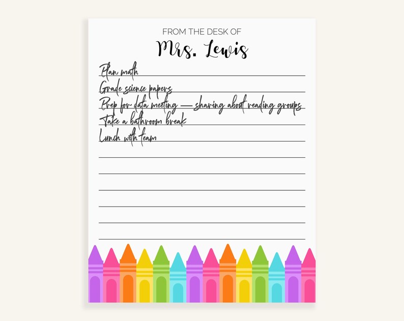 May include: A white to-do list with black handwritten text. The text reads "FROM THE DESK OF Mrs. Lewis" and lists "Plan math, Grade science papers, Prep for data meeting - sharing about reading groups, Take a bathroom break, Lunch with team". The bottom of the page has a row of colorful crayons.