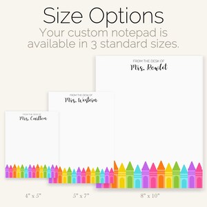 May include: Three different sizes of personalized notepad paper with a colorful crayon border. The sizes are 4 inches by 5 inches, 5 inches by 7 inches, and 8 inches by 10 inches.