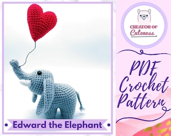 Crochet Elephant Pattern: *Edward the Elephant* Adorable Elephant and Heart Balloon Amigurumi Pattern [Instant Download PDF Crochet Pattern]