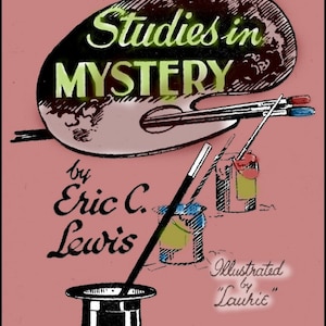 May include: A book cover with the title "More Studies in Mystery" by Eric C. Lewis. The cover features a paint palette, paintbrushes, and a magic wand. The text "Illustrated by Lauric" is also visible.