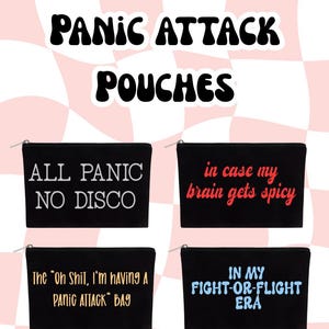 May include: Four black rectangular zipper pouches featuring white, red, gold, and light blue text. The pouches display the phrases: ALL PANIC NO DISCO, in case my brain gets spicy, The Oh Shit, I'm having A PANIC ATTACK BAG, and IN MY FIGHT-OR-FLIGHT ERA.