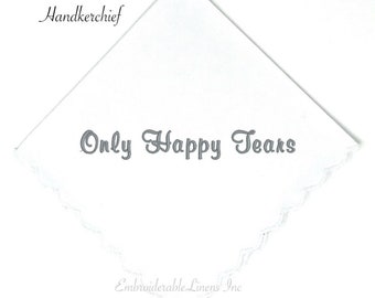 Only Happy Tears- White Handkerchief Scalloped Edge, Your Choice of Thread Color for Embroidery. Personalize it with Names a Date or Both!