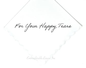 For Your Happy Tears- Wedding Handkerchief- Choice of 3 Handkerchief Styles and Color Thread for Embroidery. Personalized Handkerchief.