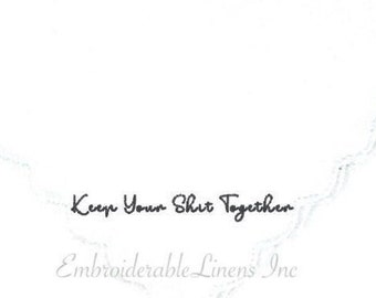Best Seller- Keep Your Shit Together Handkerchief -Scalloped Edge Embroidered in your Thread Color The Perfect Wedding Handkerchief Keepsake