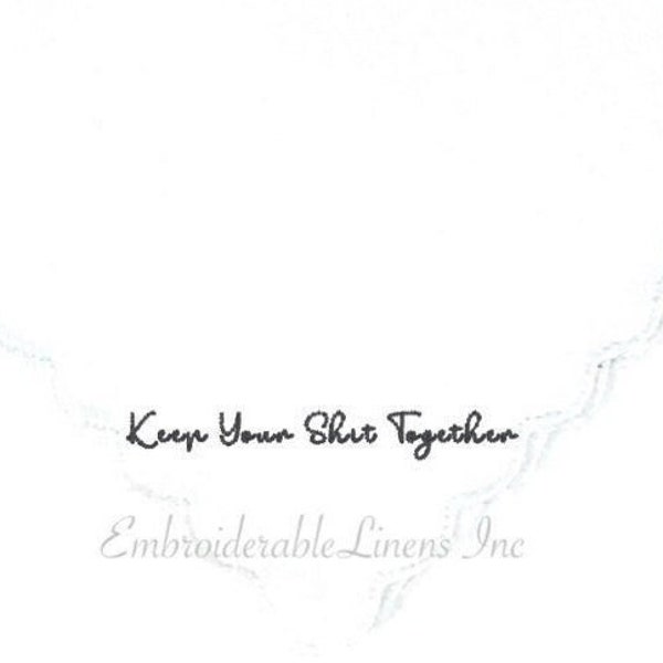 Best Seller- Keep Your Shit Together Handkerchief -Scalloped Edge Embroidered in your Thread Color The Perfect Wedding Handkerchief Keepsake