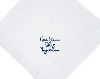 Dainty Get Your Shit Together- The Perfect Wedding Handkerchief Classic 100% Cotton Handkerchief Your Choice of Color Thread for Embroidery