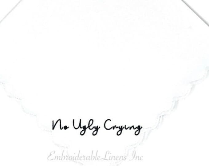 Script No Ugly Crying - Wedding Handkerchief, Bridesmaids, Groomsmen, Bride, Groom Gift, Mom, Wedding Keepsake. Personalized Handkerchief!