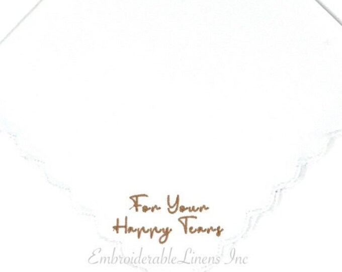 For Your Happy Tears- Soft Scalloped Edge Cotton Embroidered in Your Thread Color Choice Personalized Wedding Gift Keepsake Mom Bride Gift