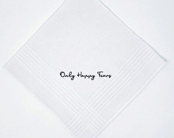 Only Happy Tears Handkerchief- 100% Cotton Embroidered in Your Choice of Thread Color add Names a Date or Both Custom Handkerchief Gift