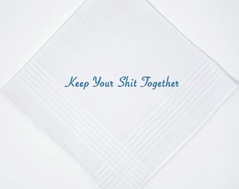 Keep Your Shit Together Handkerchief - Classic Soft White 100% Cotton Embroidered in your Thread Choice. Add a Date, Names or Both!