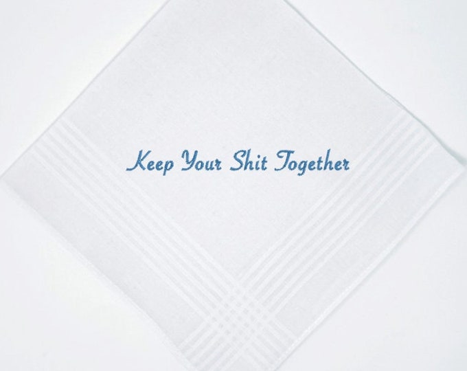 Keep Your Shit Together Handkerchief - Classic Soft White 100% Cotton Embroidered in your Thread Choice. Add a Date, Names or Both!
