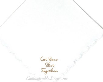 Script Get Your Shit Together Wedding Handkerchief- Soft Cotton Scalloped Edge in Your Thread Color for Embroidery Custom Handkerchief Gift