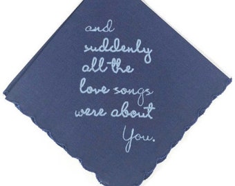 Love Poem Handkerchief (and suddenly all the love songs were about you) Personalize it! You choose the Thread Color and Poem ending.