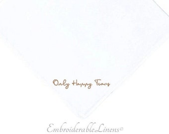 Only Happy Tears Handkerchief- In Two Options Squared or Scalloped Edge your choice Thread Color for Embroidery Personalized Handkerchief