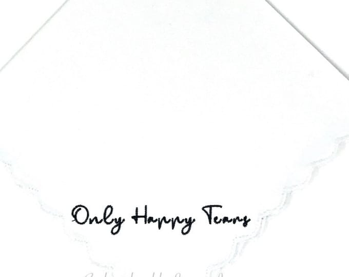 Best Seller Only Happy Tears Handkerchief- Dainty White Scalloped Edge in your Choice of Thread Color for Embroidery. Can be Personalized!