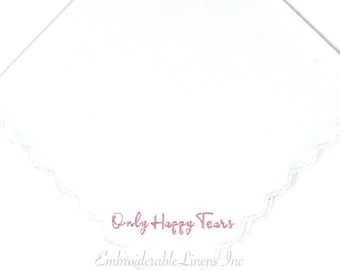 Dainty Only Happy Tears- White Handkerchief Scalloped Edge. Choose Your Thread Color for Embroidery. Personalize It Add Names a Date or Both