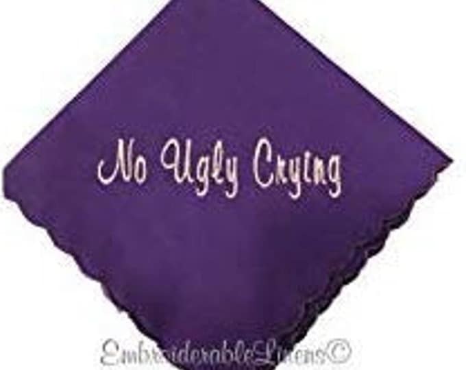 No Ugly Crying- Eggplant Handkerchief- In your Thread Color for Embroidery. Scalloped Edge- Mardi-Gras- Funny Bride Gift- Funny Groom Gift