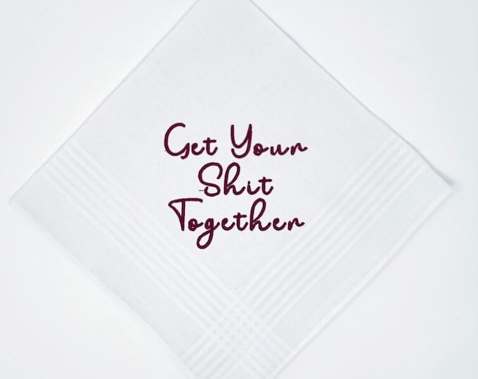 Wedding Handkerchief- Get Your Shit Together- Embroidered Handkerchief- Your Thread Choice- Funny Groom Gift!