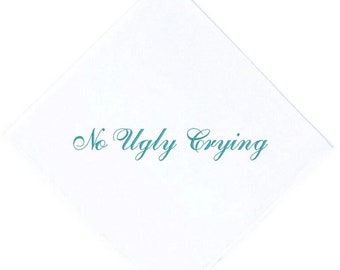 No Ugly Crying Handkerchief- The Perfect Bridesmaids, Groomsmen, Wedding keepsake Embroidered in your Color Thread. Can be Personalized!