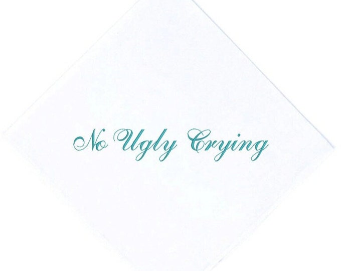 No Ugly Crying Handkerchief- The Perfect Bridesmaids, Groomsmen, Wedding keepsake Embroidered in your Color Thread! Wedding Handkerchief.