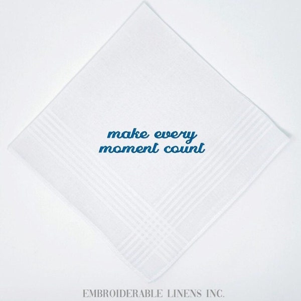 Make Every Moment Count Handkerchief- Soft White Cotton Handkerchief in your Choice of Thread Color for Embroidery! Personalized Gift!