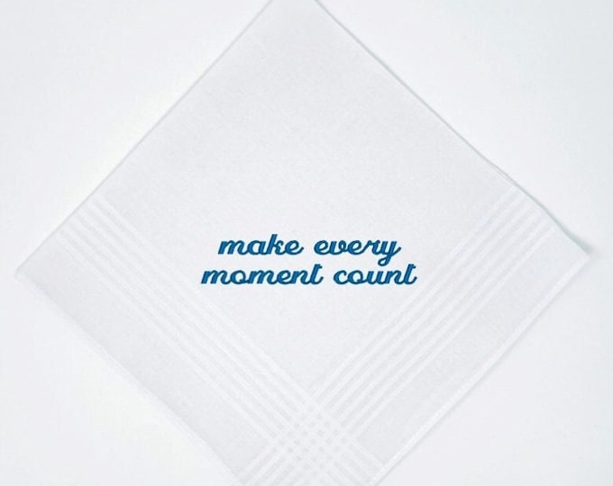 Make Every Moment Count Handkerchief- Soft White Cotton Handkerchief in your Choice of Thread Color for Embroidery! Personalized Gift!