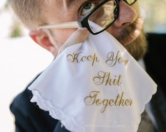 BEST SELLER- Keep Your Shit Together Handkerchief, The Perfect Wedding Keepsake, Embroidered in your Choice of Thread Color (Personalize It)