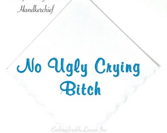 No Ugly Crying B***H - White Scalloped Edged Handkerchief, in your choice of thread color for Embroidery!
