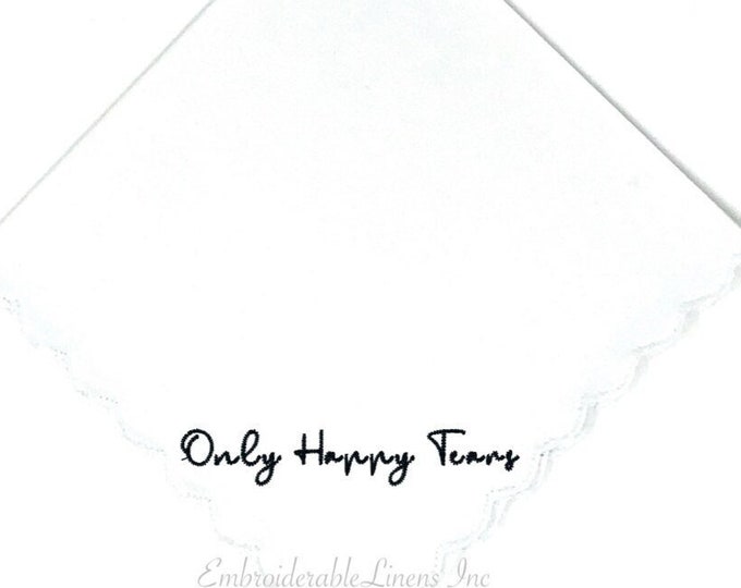 Only Happy Tears- Scalloped or Straight Edge Handkerchief in your Thread Color Personalized Wedding Keepsake with Names & Date Included