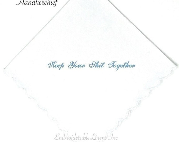 Dainty Script Keep Your Shit Together- Wedding Handkerchief your Color Thread for Embroidery White Cotton Scallop Edge Custom Handkerchief