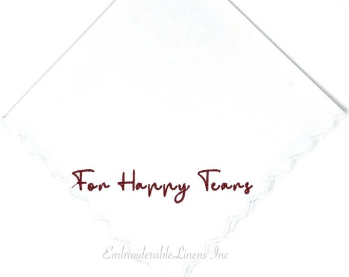 For Happy Tears- Wedding Handkerchief, Choice of Thread Color for Embroidery with Personalized Options. Great Mom, Bride, Bridesmaids Gift!