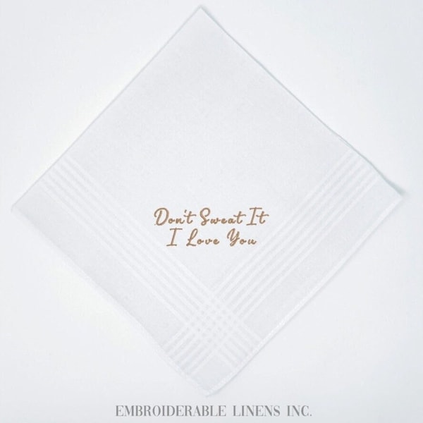 Bride-Groom Handkerchief Exchange Gift- Don't Sweat It, I Love You. 100% Cotton Embroidered in your Thread Color Great Wedding Keepsake Gift