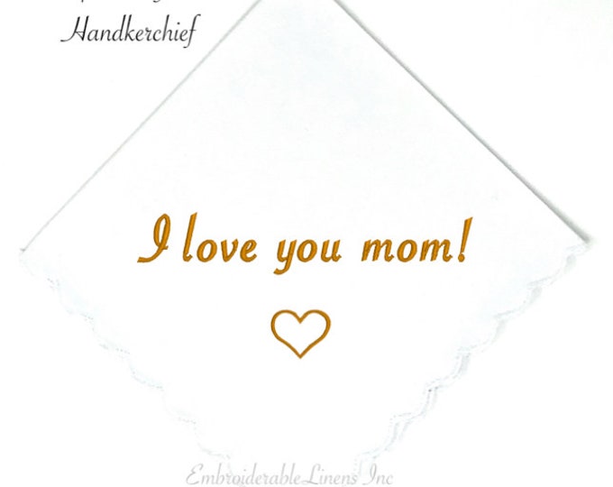 I Love You Mom, White Cotton Handkerchief scalloped edge in your choice of color embroidery! Can be Personalized!