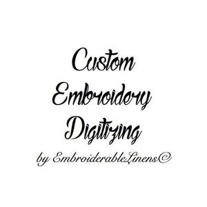 May include: Custom Embroidery Digitizing by Embroiderable Linens. A black and white text graphic with a cursive font.
