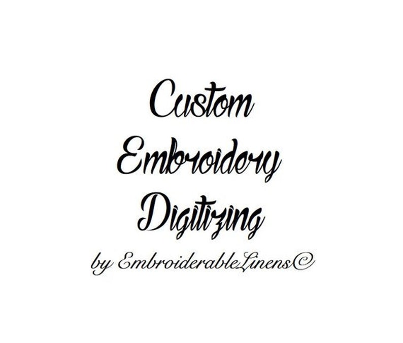 May include: Custom Embroidery Digitizing by Embroiderable Linens. A black and white text graphic with a cursive font.