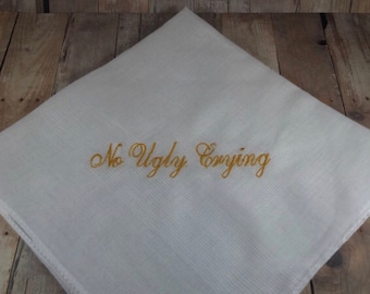 No Ugly Crying- Handkerchief Embroidered in Your Choice of Color thread by EmbroiderableLinens Inc